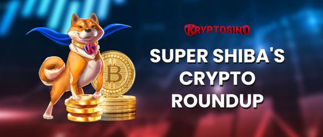 Kryptosino Super Shiba's crypto roundup